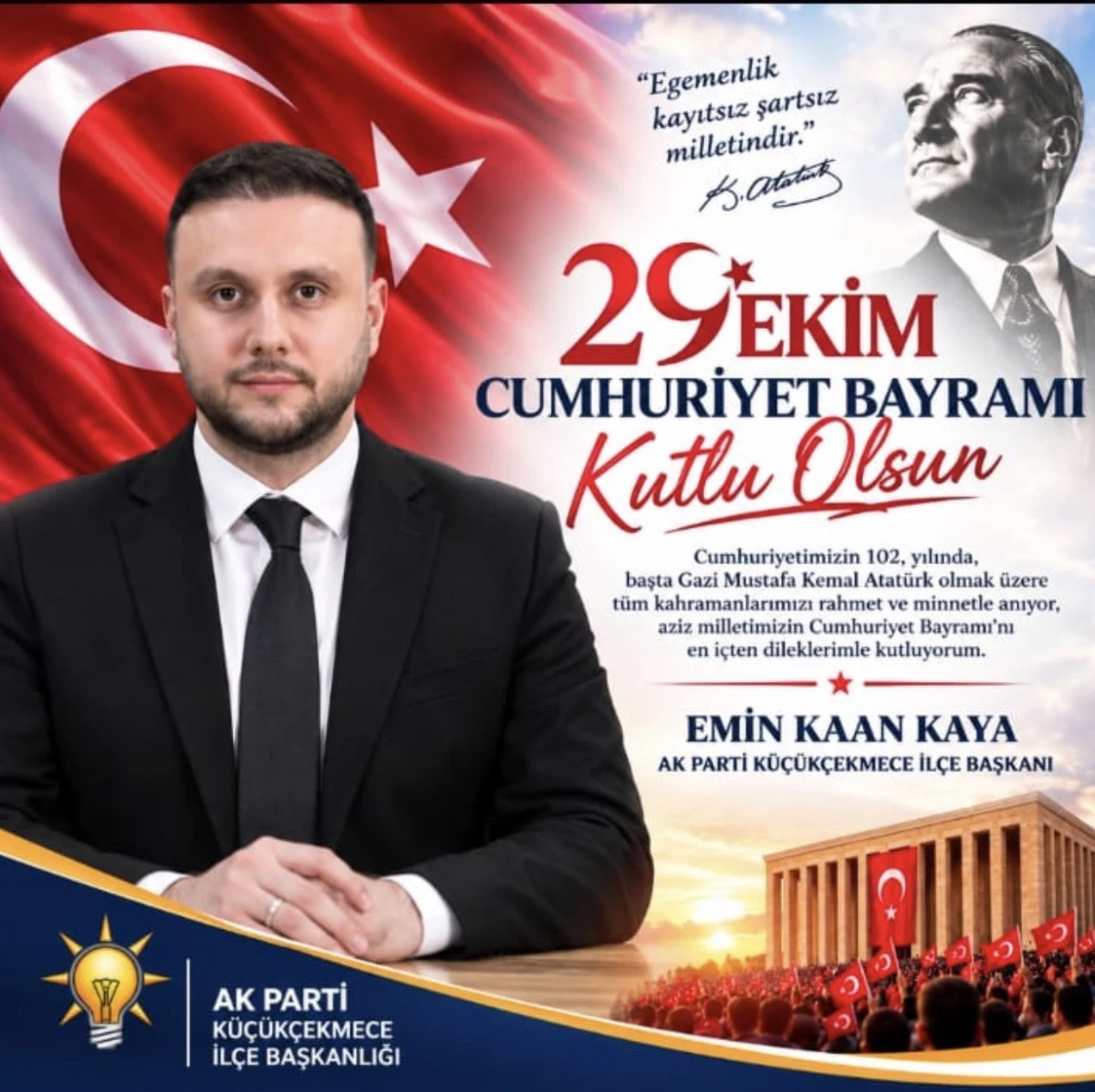 AK PARTİ K&Uuml;&Ccedil;&Uuml;K&Ccedil;EKMECE İL&Ccedil;E BAŞKANI EMİN KAAN KAYA&rsquo;DAN 29 EKİM CUMHURİYET BAYRAMI MESAJI 