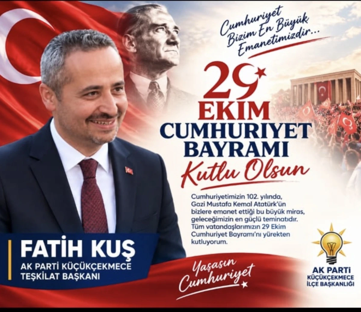 AK PARTİ K&Uuml;&Ccedil;&Uuml;K&Ccedil;EKMECE TEŞKİLAT BAŞKANI FATİH KUŞ&rsquo;TAN 29 EKİM MESAJI 