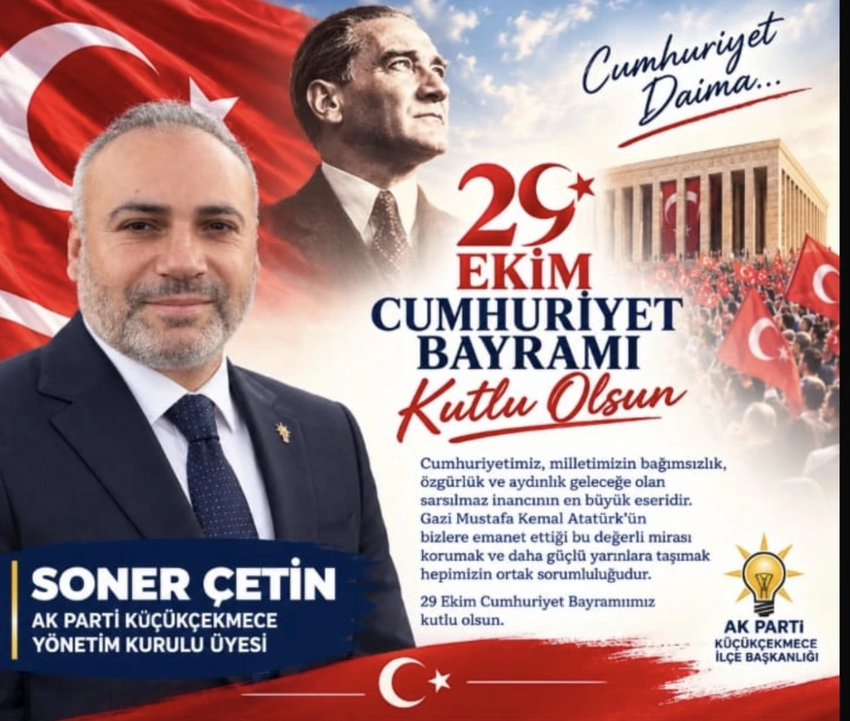 AK PARTİ K&Uuml;&Ccedil;&Uuml;K&Ccedil;EKMECE Y&Ouml;NETİM KURULU &Uuml;YESİ SONER &Ccedil;ETİN&rsquo;DEN 29 EKİM MESAJI 