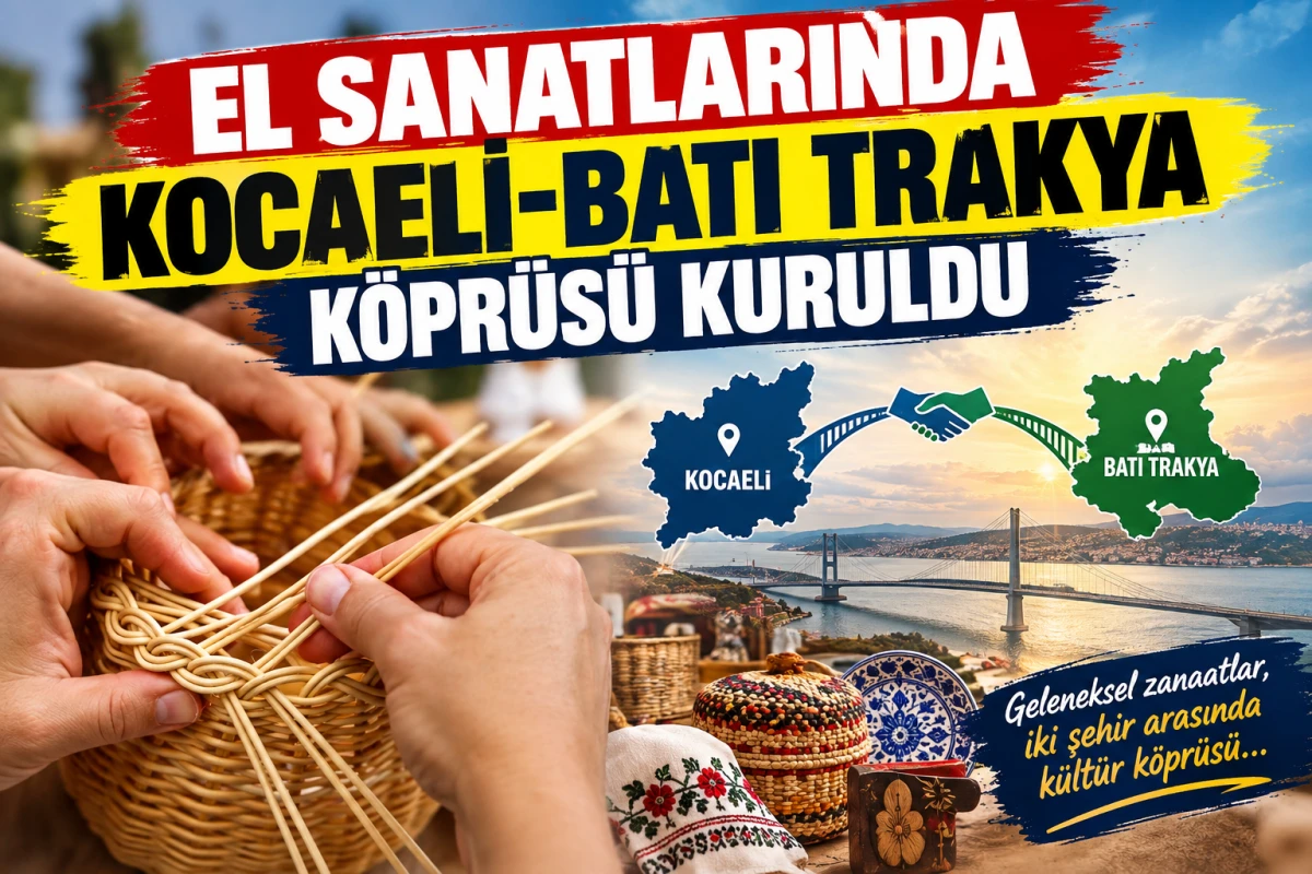 El sanatlarında Kocaeli-Batı Trakya k&ouml;pr&uuml;s&uuml; kuruldu