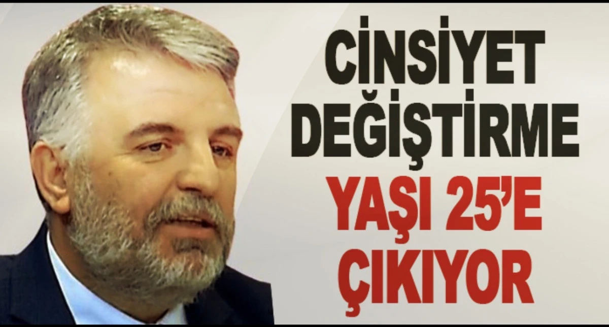  H&uuml;seyin Ka&ccedil;ın;Cinsiyet Değişikliği Yaşı 25&rsquo;e &Ccedil;ıkabilir
