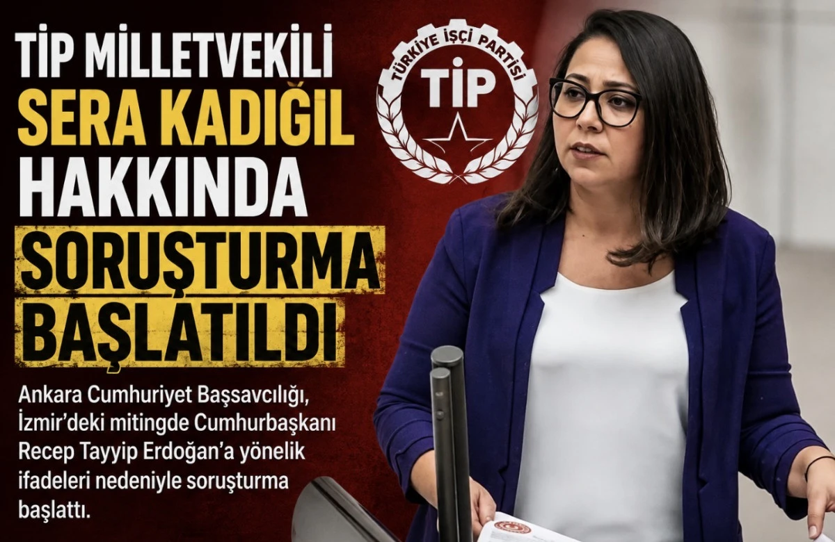 TİP Milletvekili Sera Kadıgil Hakkında Soruşturma 